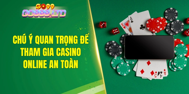 Chú ý quan trọng để tham gia casino online an toàn